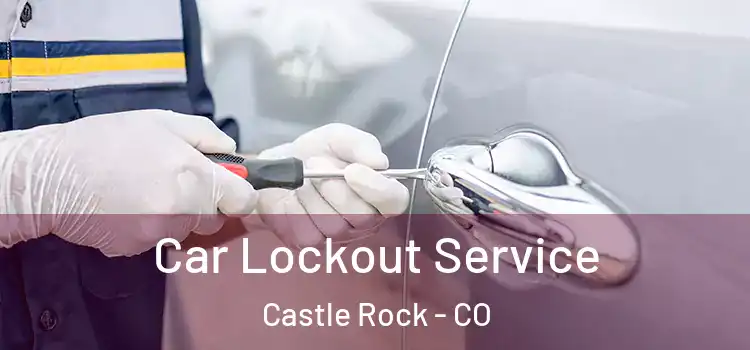 Car Lockout Service Castle Rock - CO
