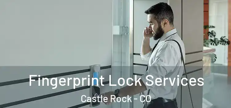 Fingerprint Lock Services Castle Rock - CO
