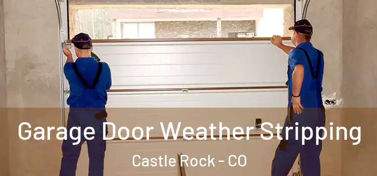  Garage Door Weather Stripping Castle Rock - CO