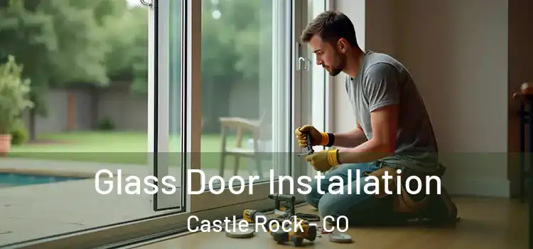 Glass Door Installation Castle Rock - CO
