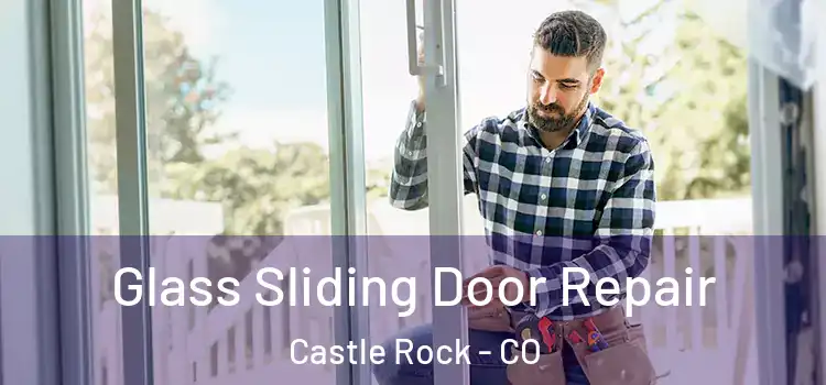 Glass Sliding Door Repair Castle Rock - CO