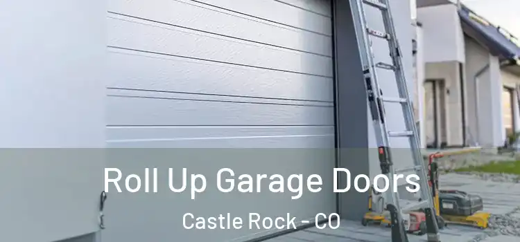  Roll Up Garage Doors Castle Rock - CO