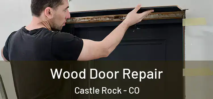 Wood Door Repair Castle Rock - CO
